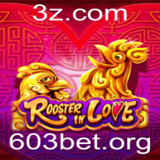 Desvendando RoosterInLove: O Novo Fenômeno em Jogos com 603 BET